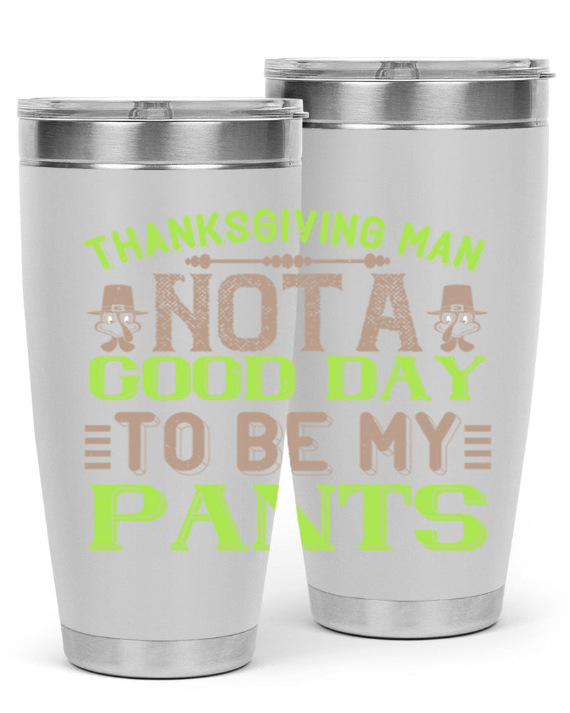 thanksgiving man not a good day to be my pants 7#- thanksgiving- Tumbler