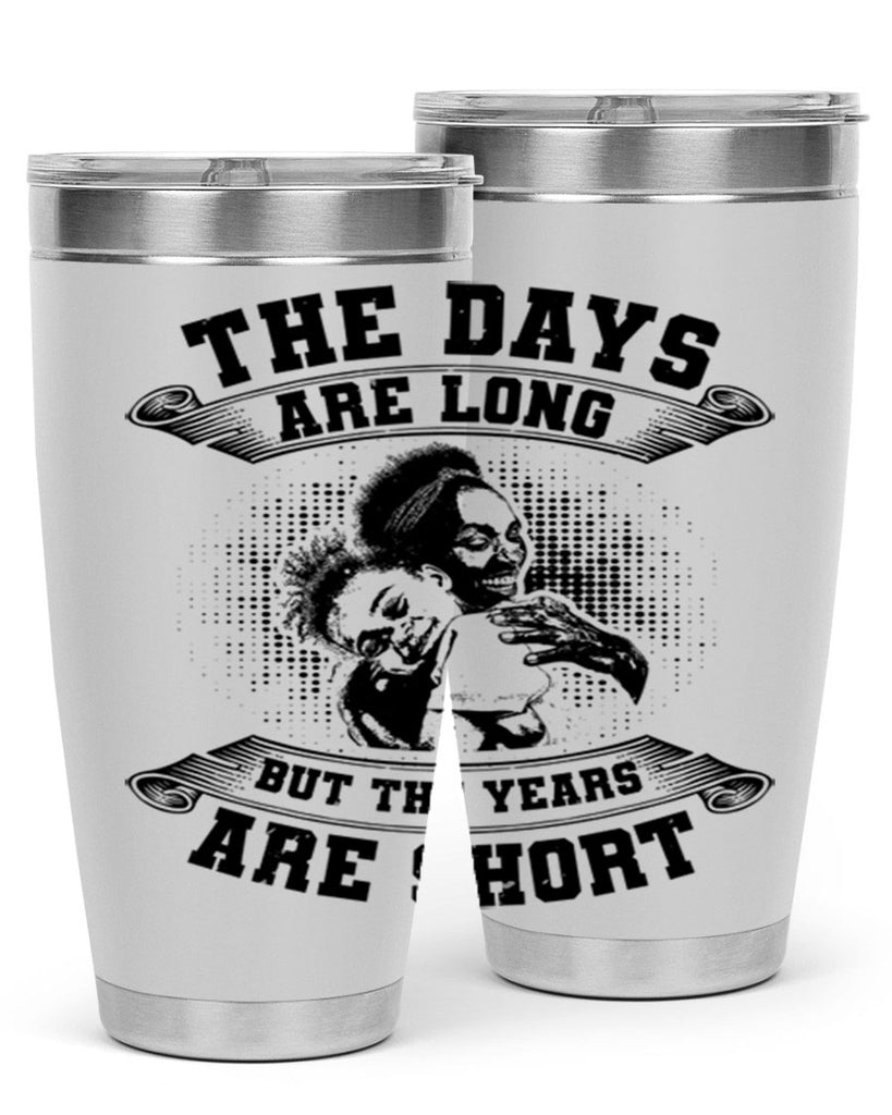 the days are long but the years are short 28#- mothers day- Tumbler