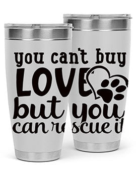 you cant buy love but you can rescue it Style 54#- dog- Tumbler