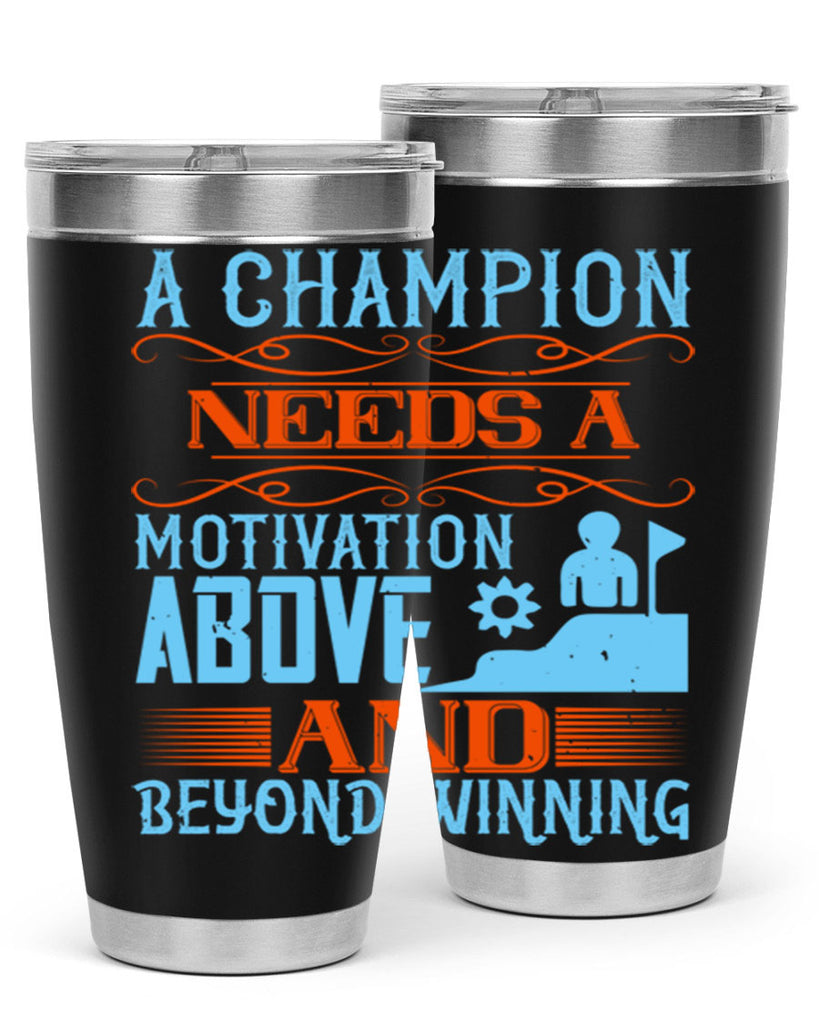 A champion needs a motivation above and beyond winning Style 39#- coaching- tumbler