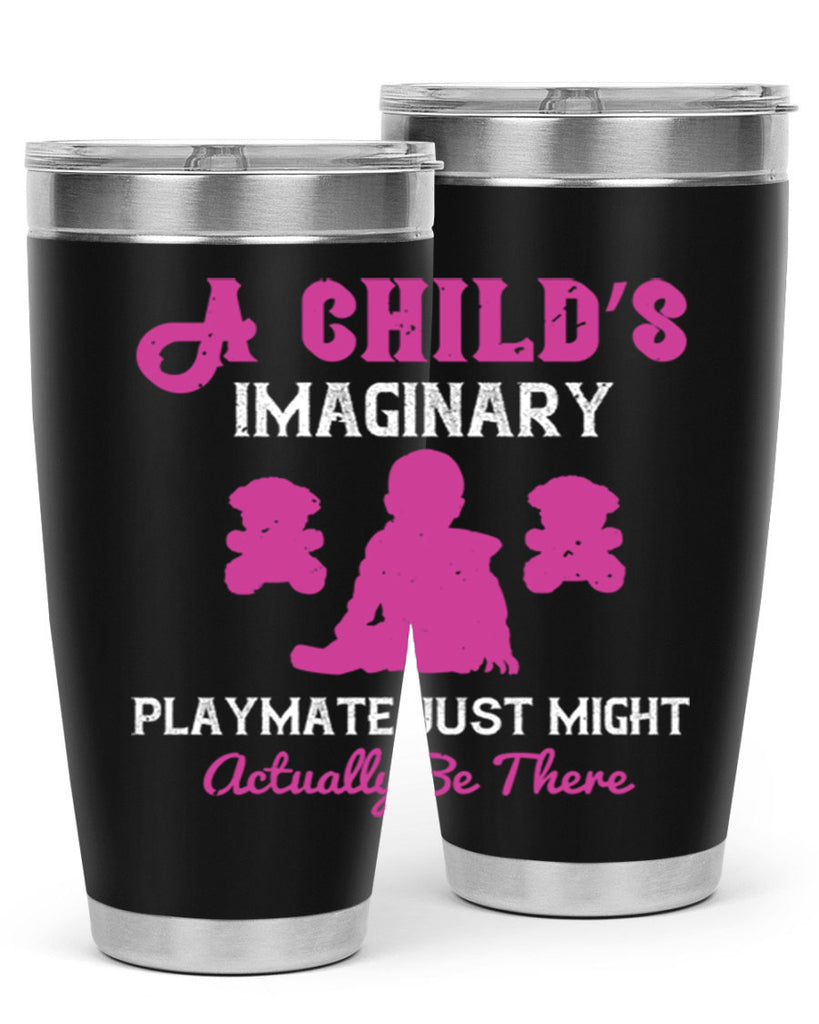 A child’s imaginary playmate just might actually be there Style 6#- baby- Tumbler