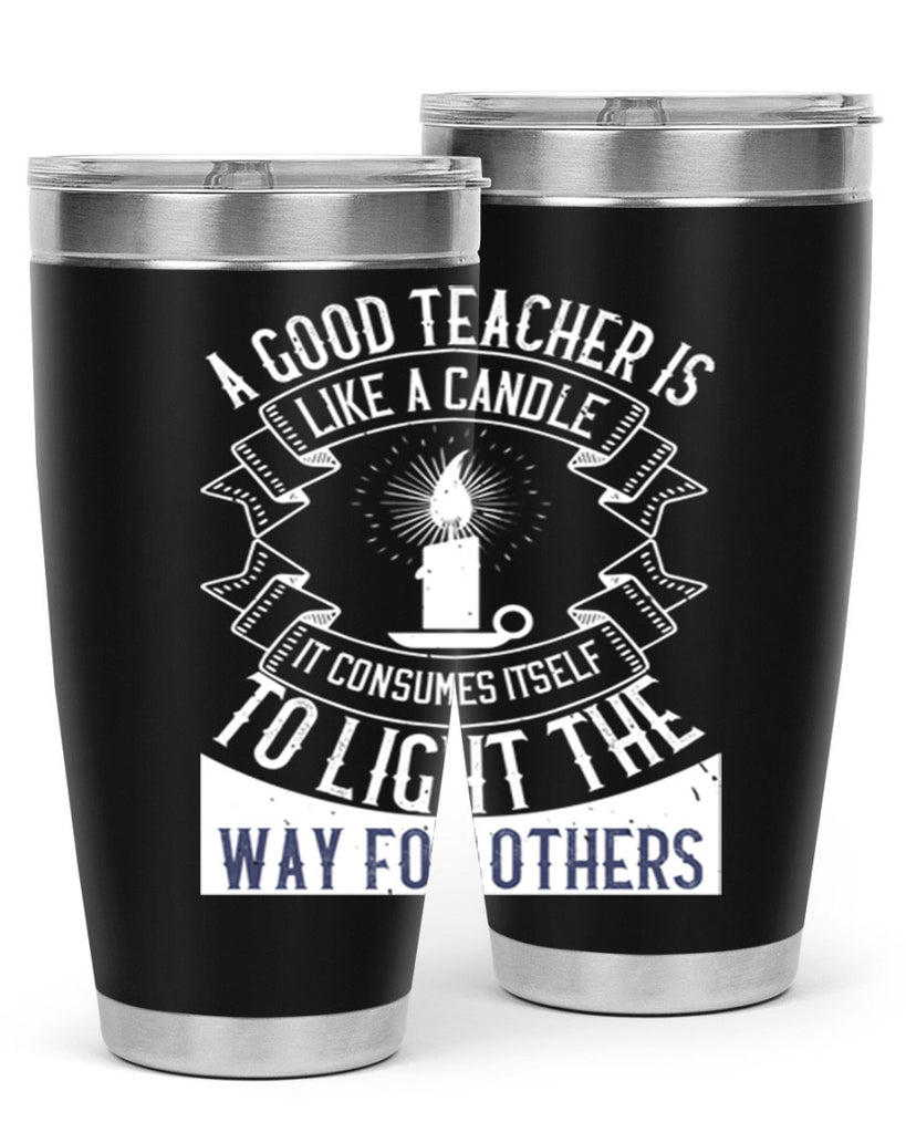 A good teacher is like a candle IT CONSUMES itself to light the way for others Style 111#- teacher- tumbler