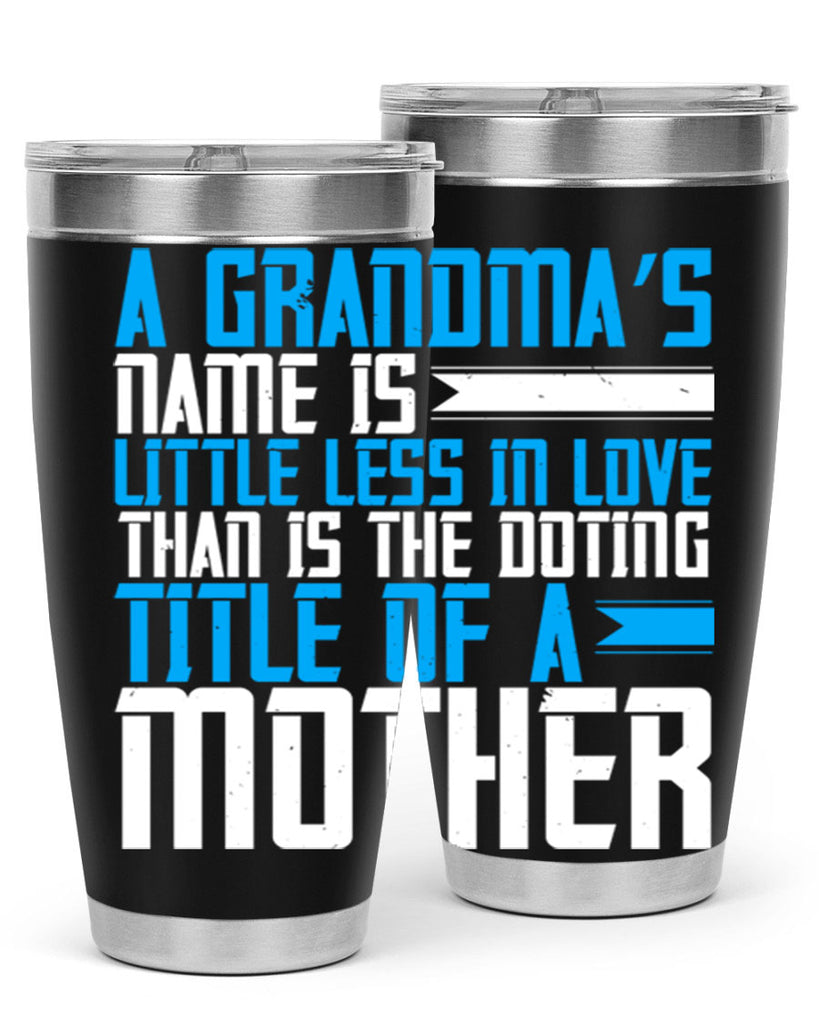 A grandma’s name is little less in love than is the doting title of a mother 75#- grandma - nana- Tumbler