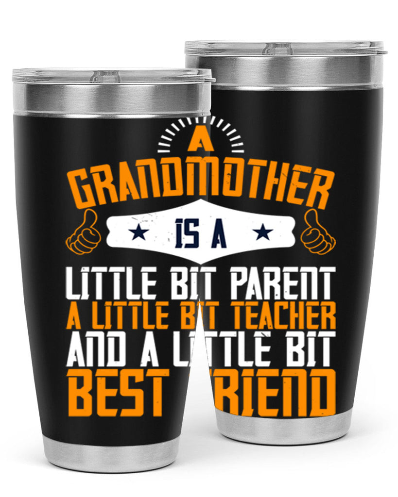 A grandmother is a little bit parent a little bit teacher and a little bit best friend 45#- grandma - nana- Tumbler