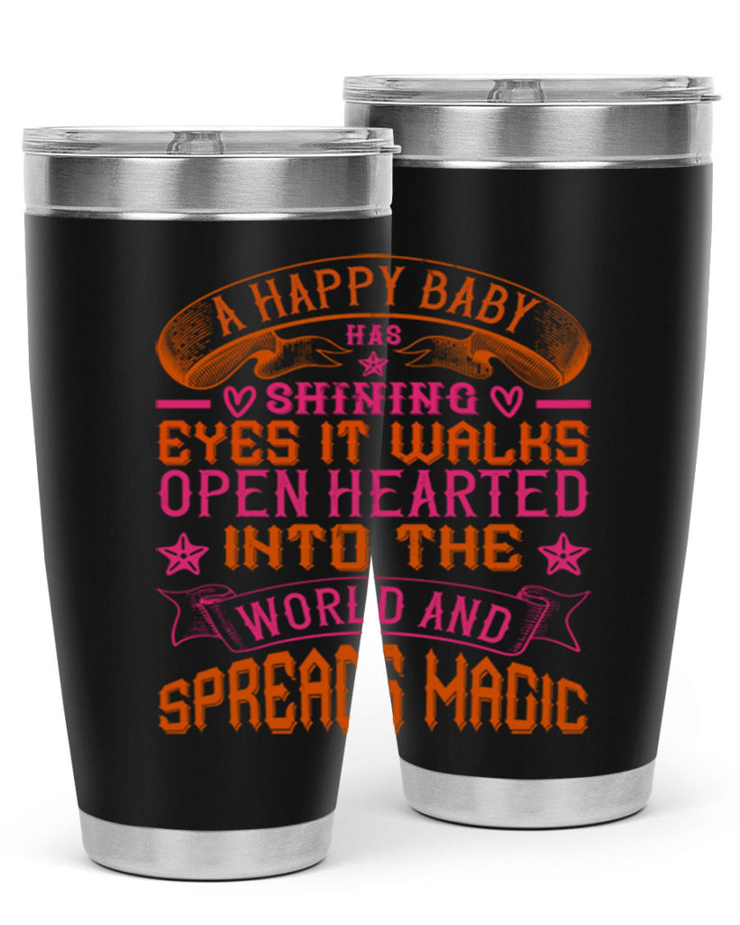 A happy baby has shining eyes It walks open hearted into the world and spreads magic Style 134#- baby- tumbler