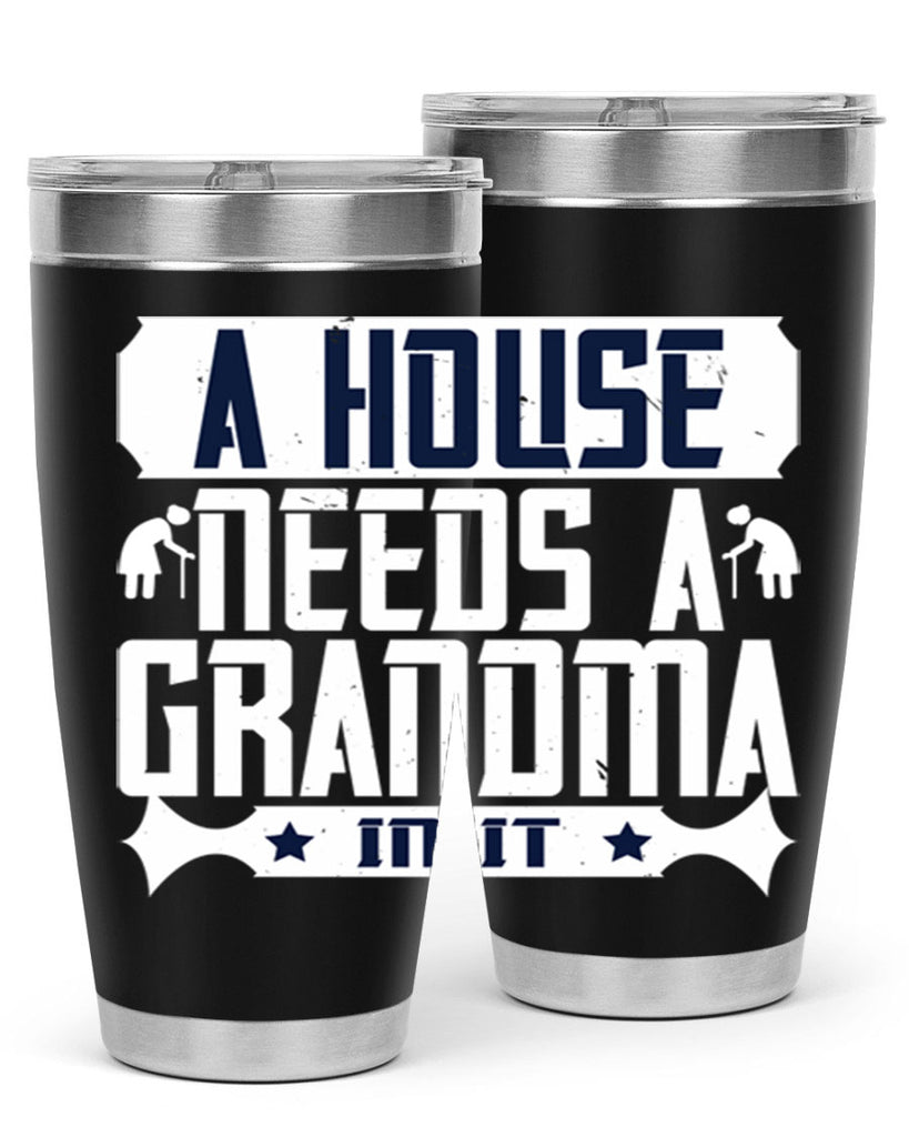 A house needs a grandma in it 94#- grandma - nana- Tumbler