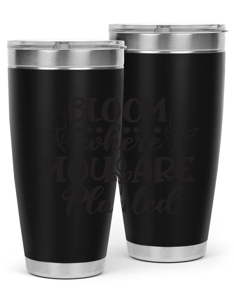 Bloom where you are planted 73#- spring- Tumbler