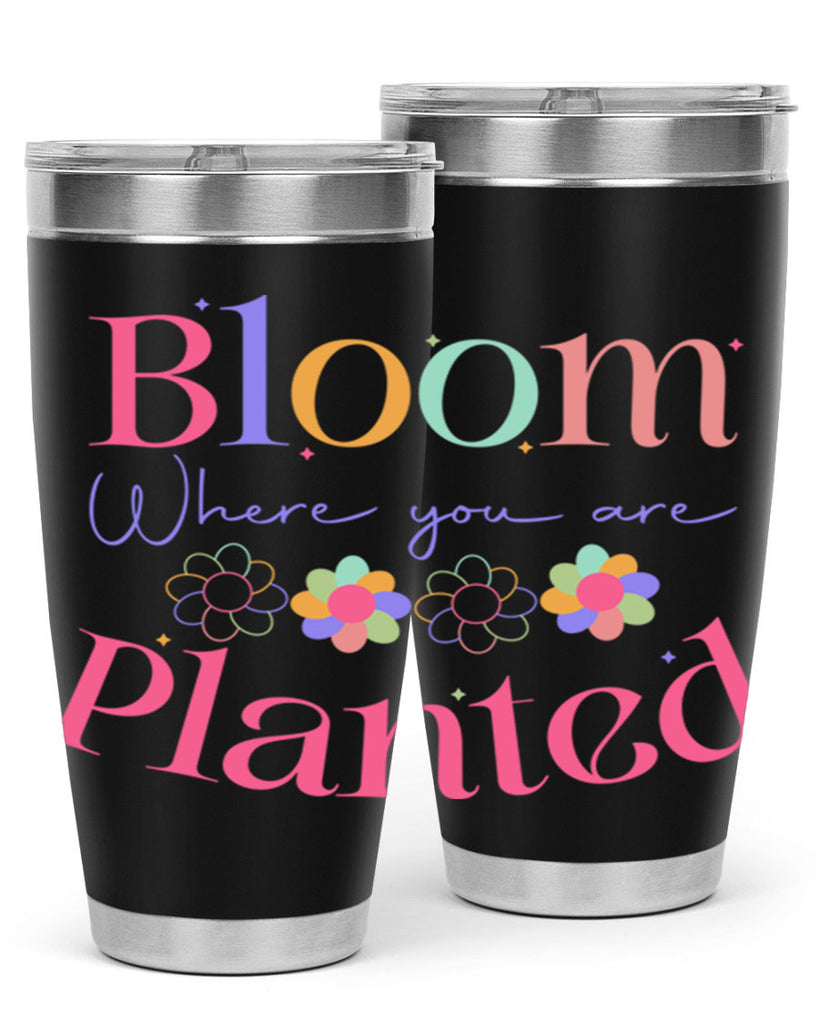 Bloom where you are planted77#- spring- Tumbler