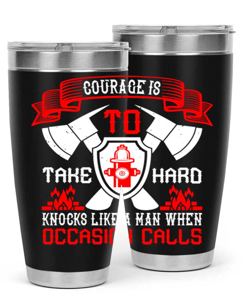 Courage is to take hard knocks like a man when occasion calls Style 86#- fire fighter- tumbler