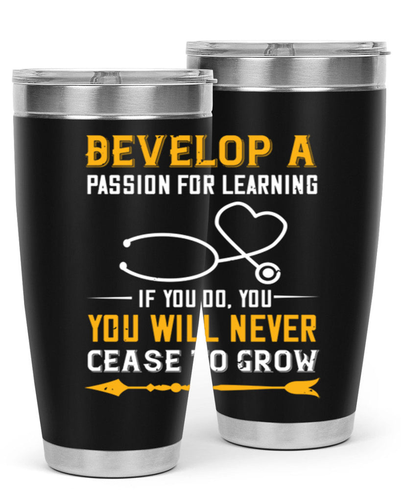 Develop a passion for learning If you do you will never cease to grow Style 399#- nurse- tumbler