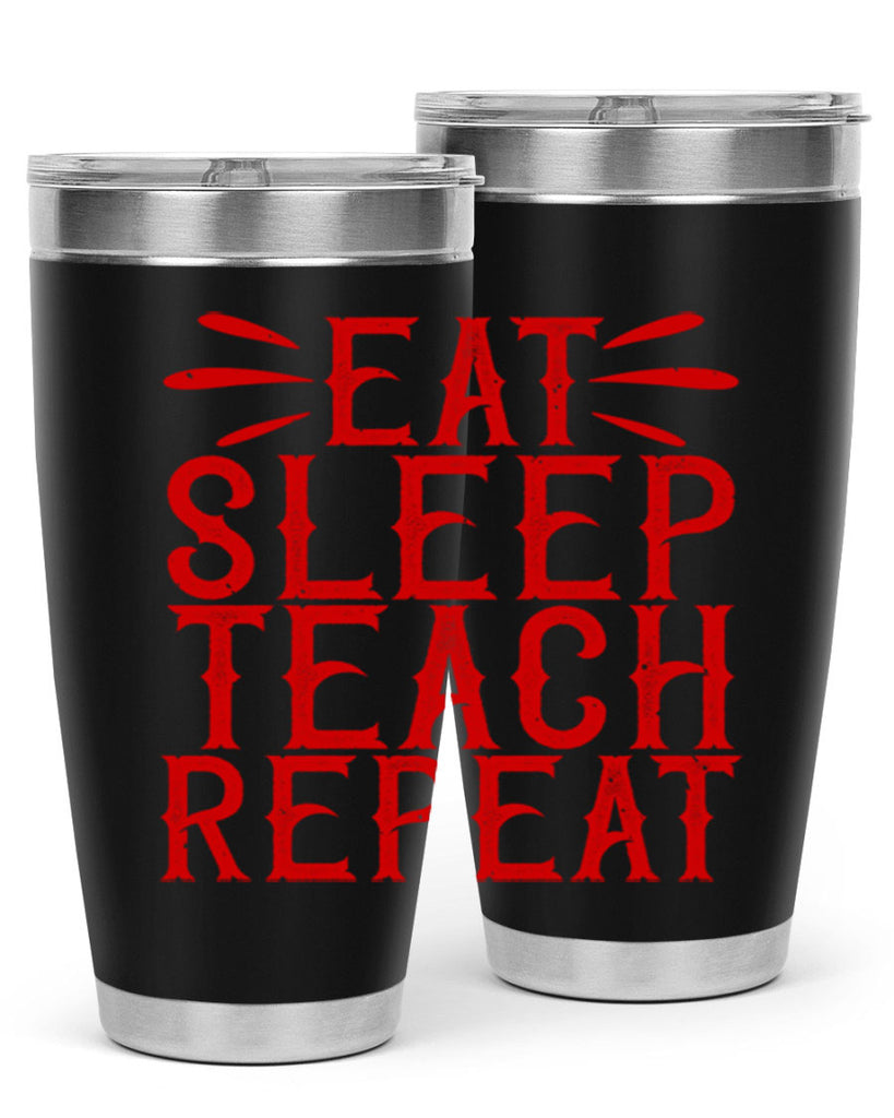Eat Sleep Teach Repeat Style 106#- teacher- tumbler