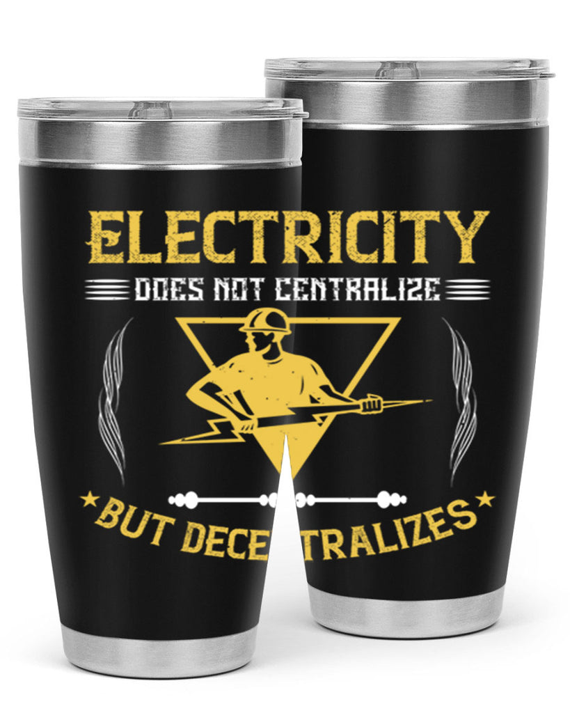 Electricity does not cetrlize but decentralizes Style 49#- electrician- tumbler