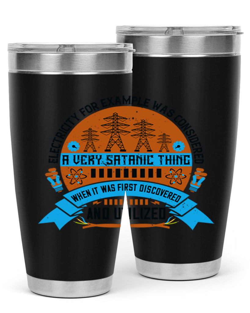 Electricity for example was considered a very Satanic thing when it Style 48#- electrician- tumbler