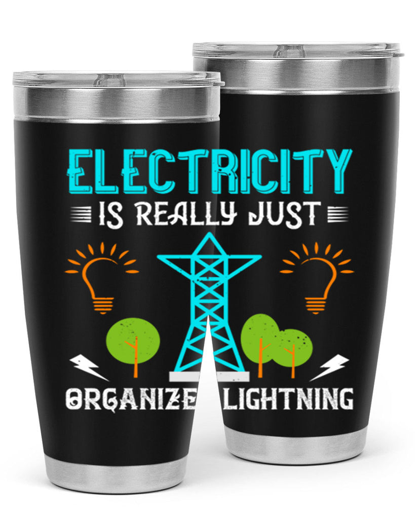 Electricity is really just organized lightning Style 46#- electrician- tumbler