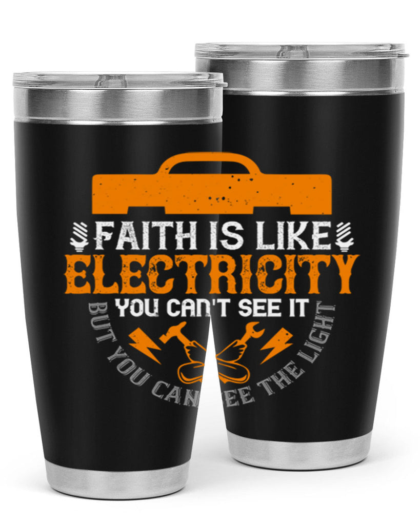 Faith is like electricity You cant see it but you can see the light Style 41#- electrician- tumbler