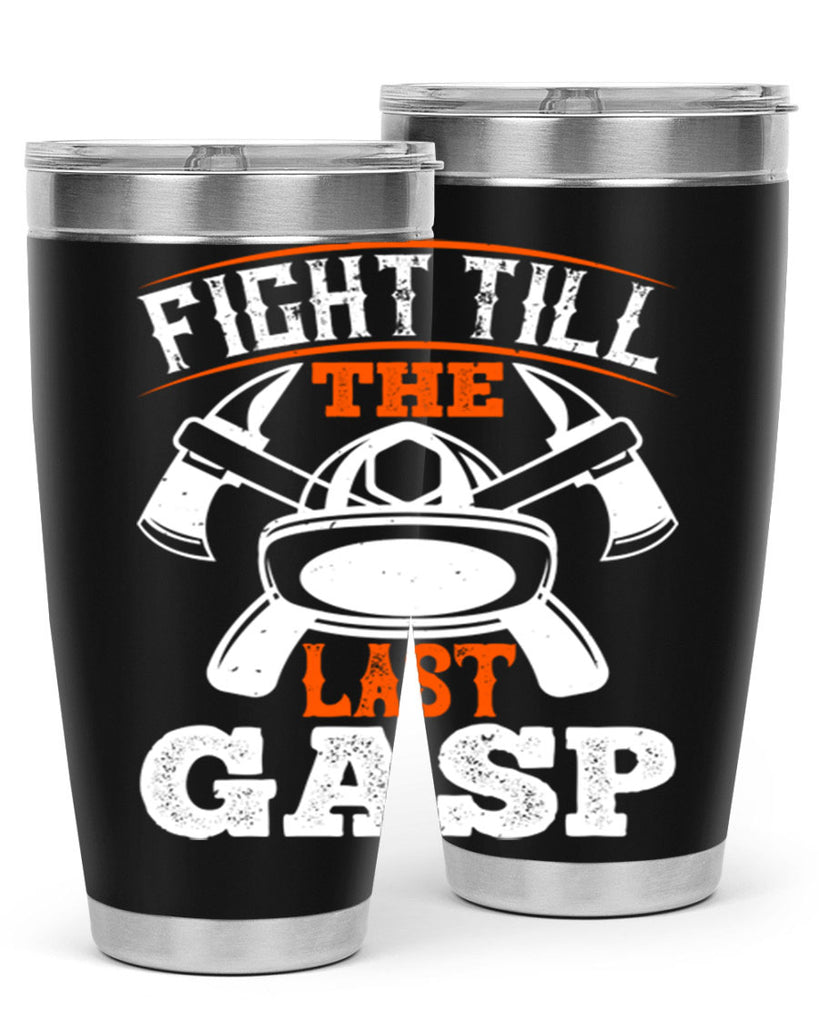 Fight till the last gasp Style 84#- fire fighter- tumbler