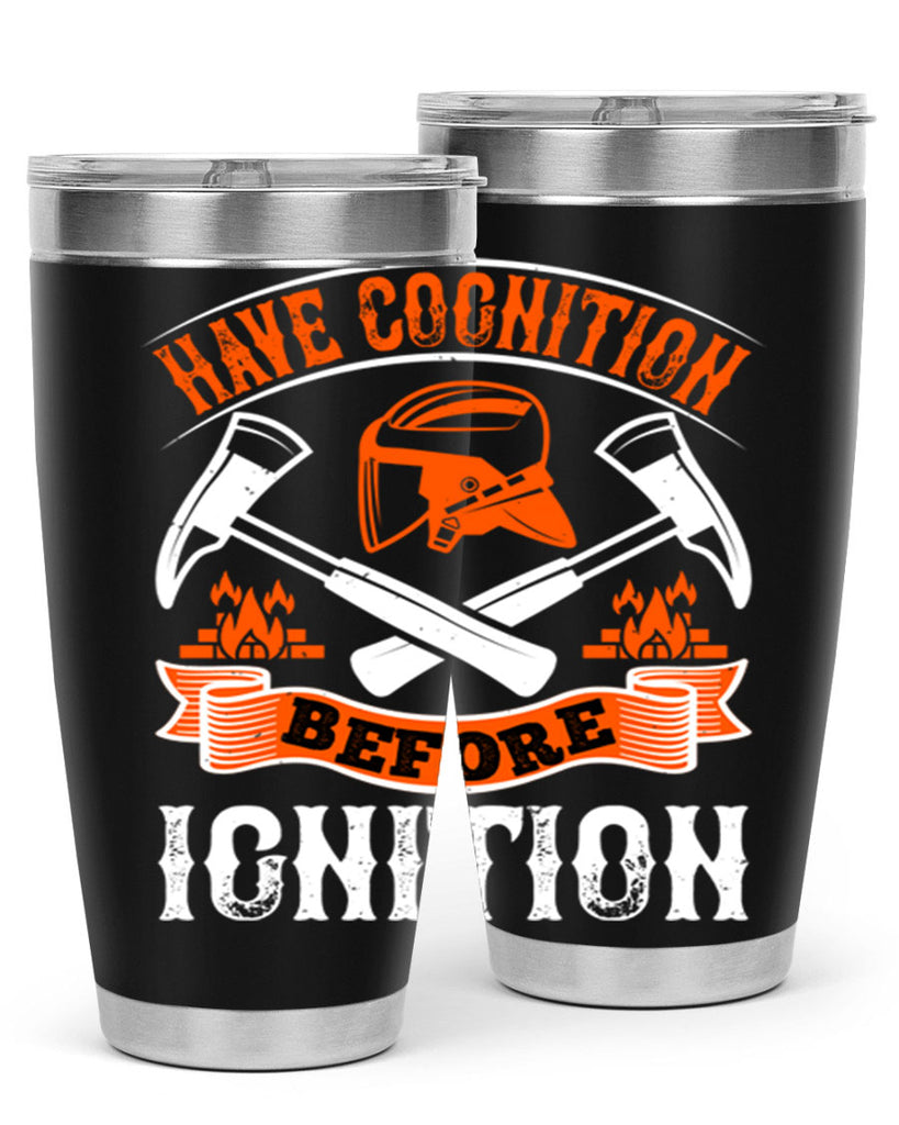Have cognition before ignition Style 67#- fire fighter- tumbler