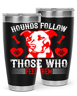 Hounds follow those who feed them Style 196#- dog- Tumbler