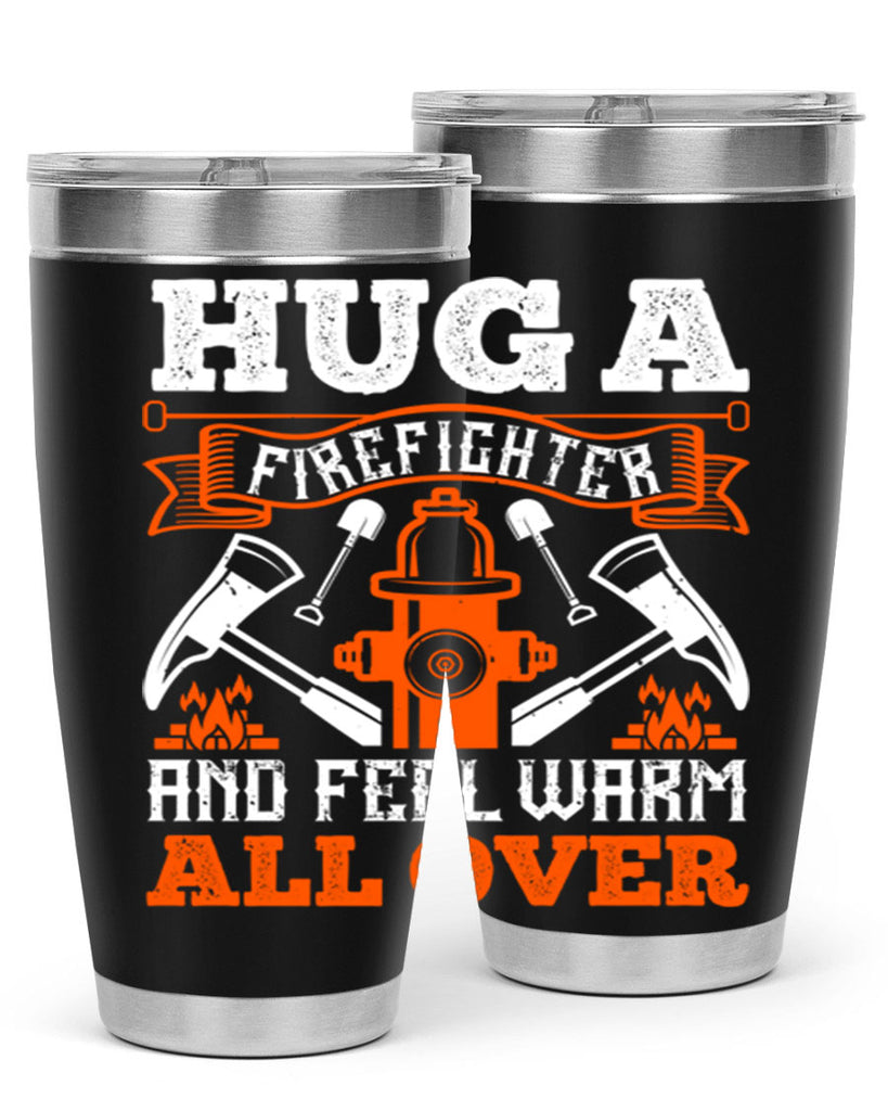 Hug a firefighter and feel warm all over Style 64#- fire fighter- tumbler