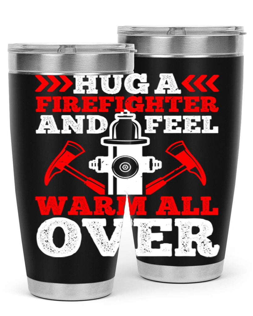 Hug a firefighter and feel warm all over Style 65#- fire fighter- tumbler
