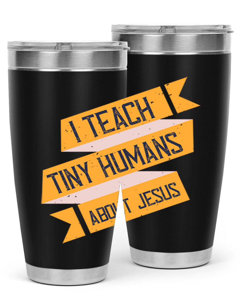 I Teach Tiny Humans About Jesus Style 103#- teacher- tumbler