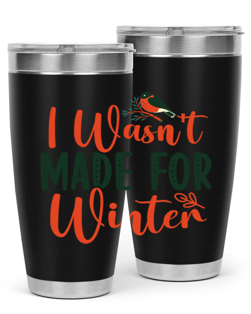 I Wasnt Made For Winter 235#- winter- Tumbler
