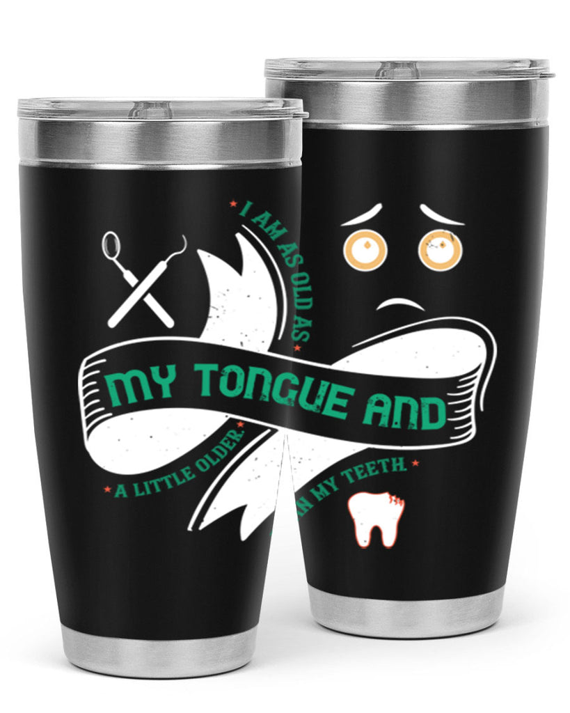 I am as old as my tongue and Style 37#- dentist- tumbler