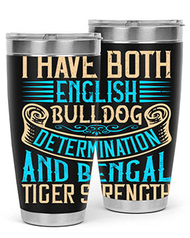 I have both English bulldog determination and Bengal tiger strength Style 42#- dog- Tumbler