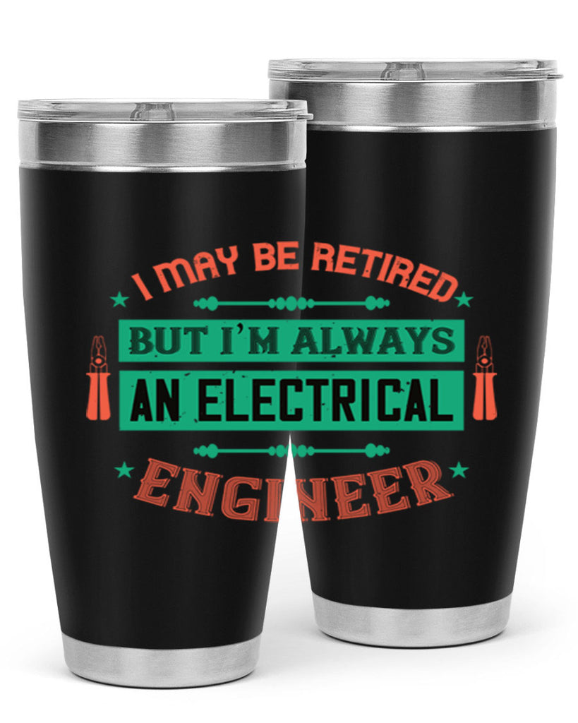 I may be retired but im always an electrical engineer Style 36#- electrician- tumbler