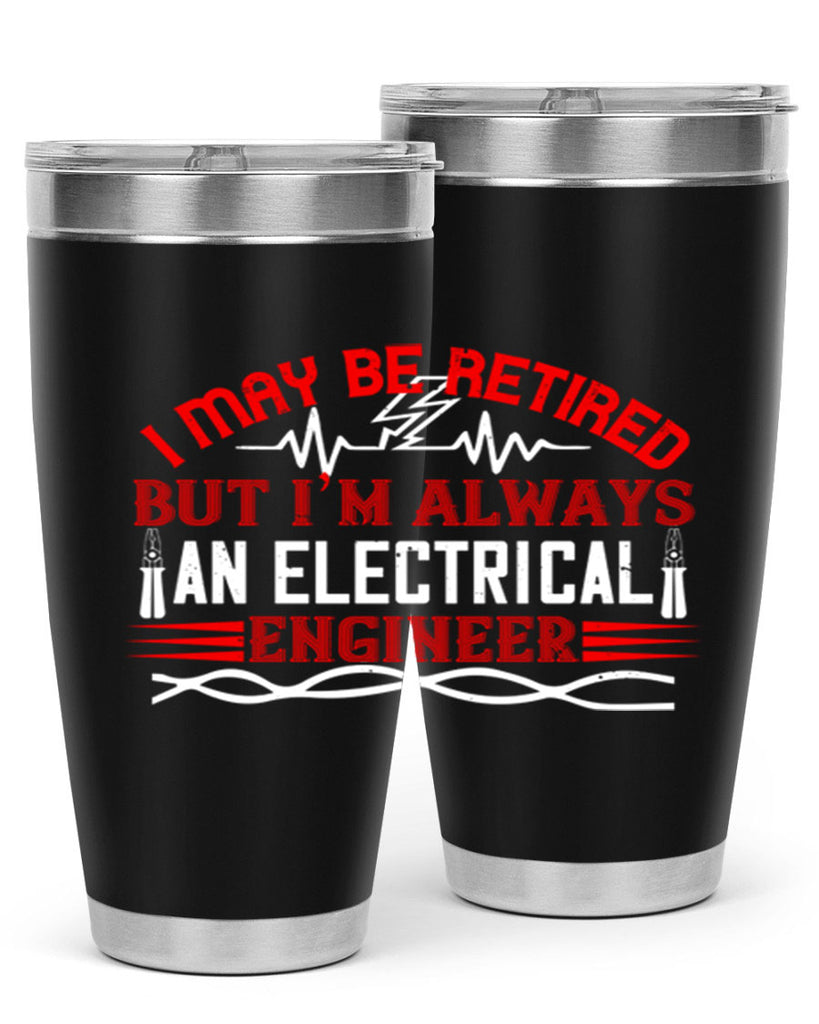 I may be retired but im always an electrical engineer Style 37#- electrician- tumbler