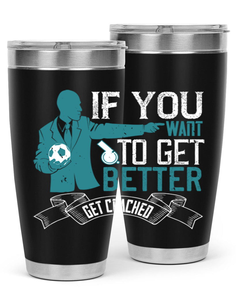 If you want to get better get coached Style 30#- coaching- tumbler