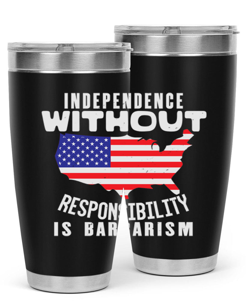 Independence without responsibility is barbarism Style 27#- Fourt Of July- Tumbler