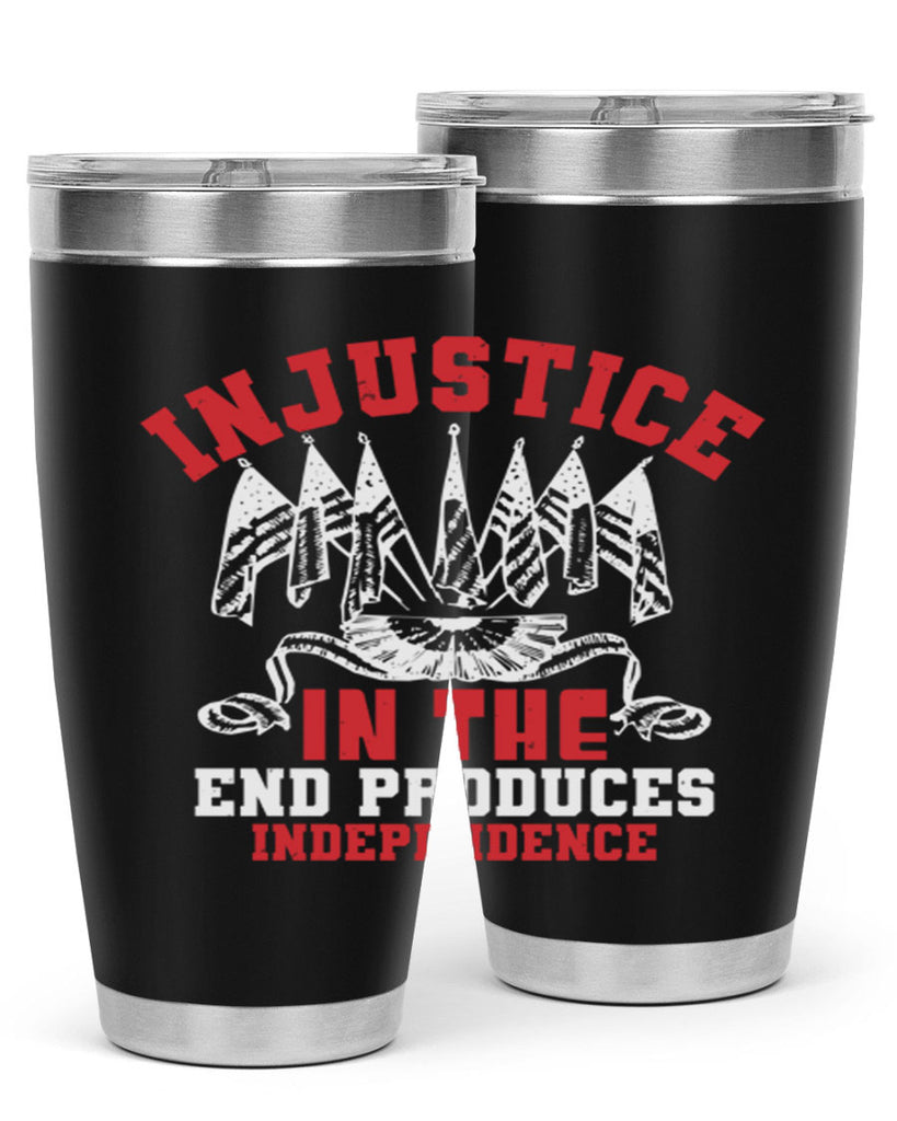 Injustice in the end produces Style 32#- Fourt Of July- Tumbler