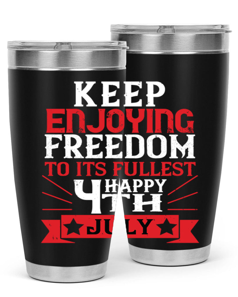 Keep enjoying freedom to its fullest Happy th Style 123#- Fourt Of July- Tumbler