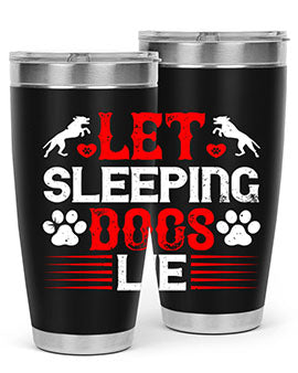 Let sleeping dogs lie Style 182#- dog- Tumbler