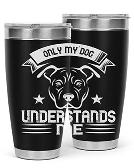 Only My Dog Understands me Style 151#- dog- Tumbler