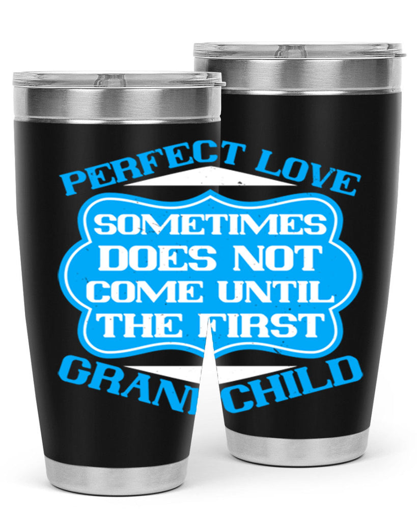 Perfect love sometimes does not come until the first grandchild 53#- grandma - nana- Tumbler
