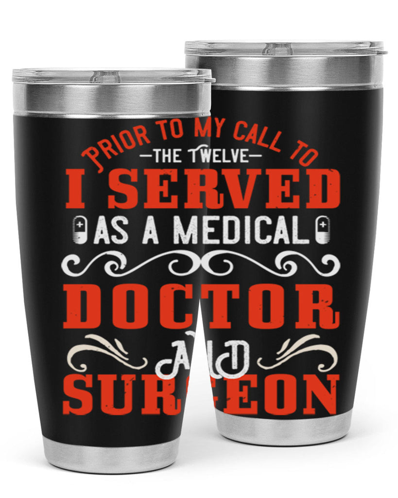Prior to my call to the Twelve I served as a medical doctor and surgeon Style 27#- medical- tumbler