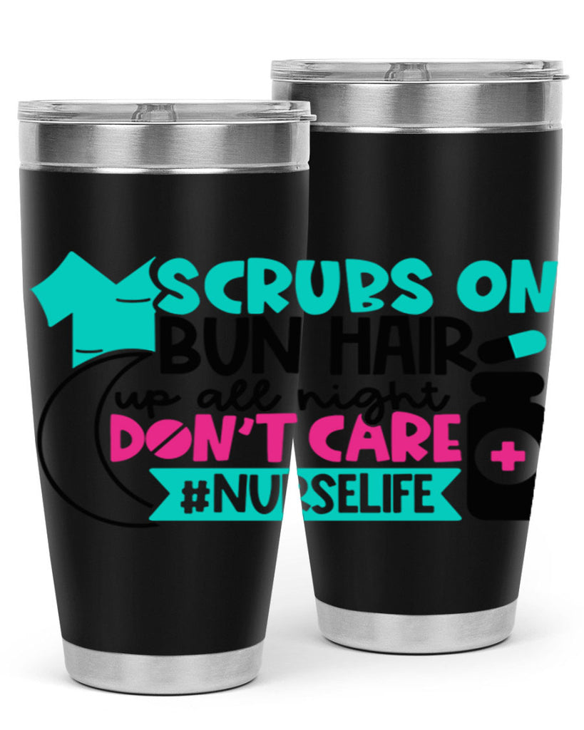 Scrubs On Bun Hair Up All Night Dont Care Nurselife Style Style 42#- nurse- tumbler