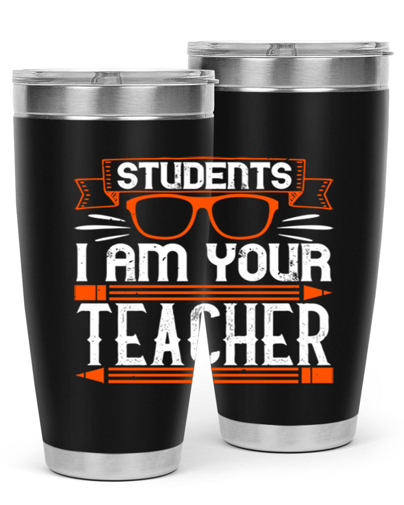 Students I am your teacher Style 20#- teacher- tumbler