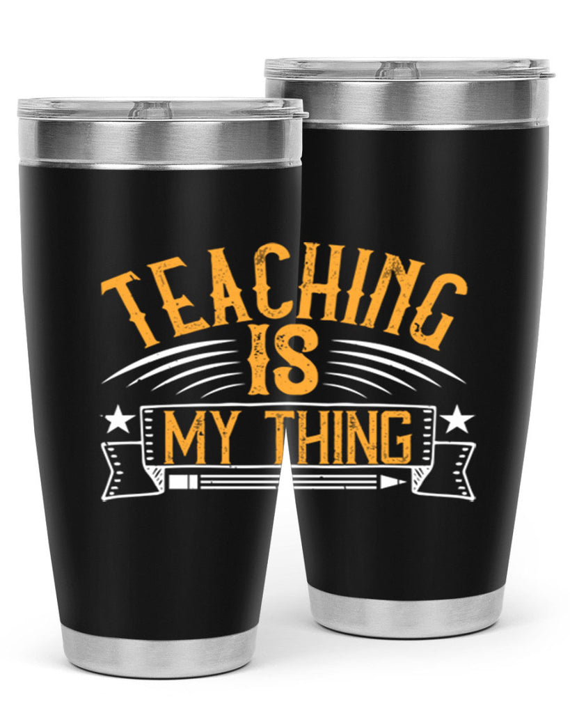 Teaching Is My Thing Style 9#- teacher- tumbler