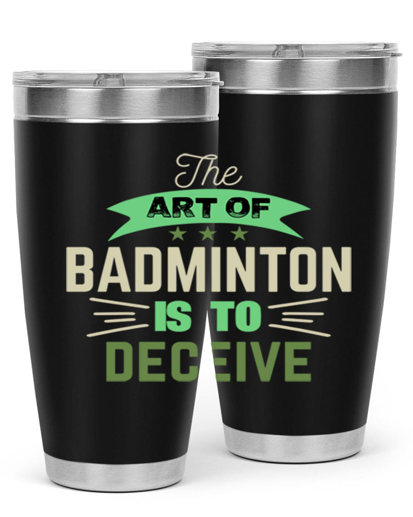 The art of BADMINTON IS TO deceive 219#- badminton- Tumbler