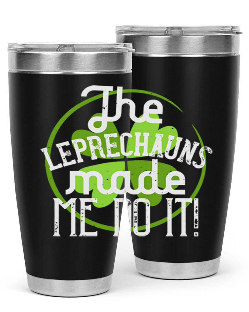 The leprechauns made me do it Style 11#- St Patricks Day- Tumbler