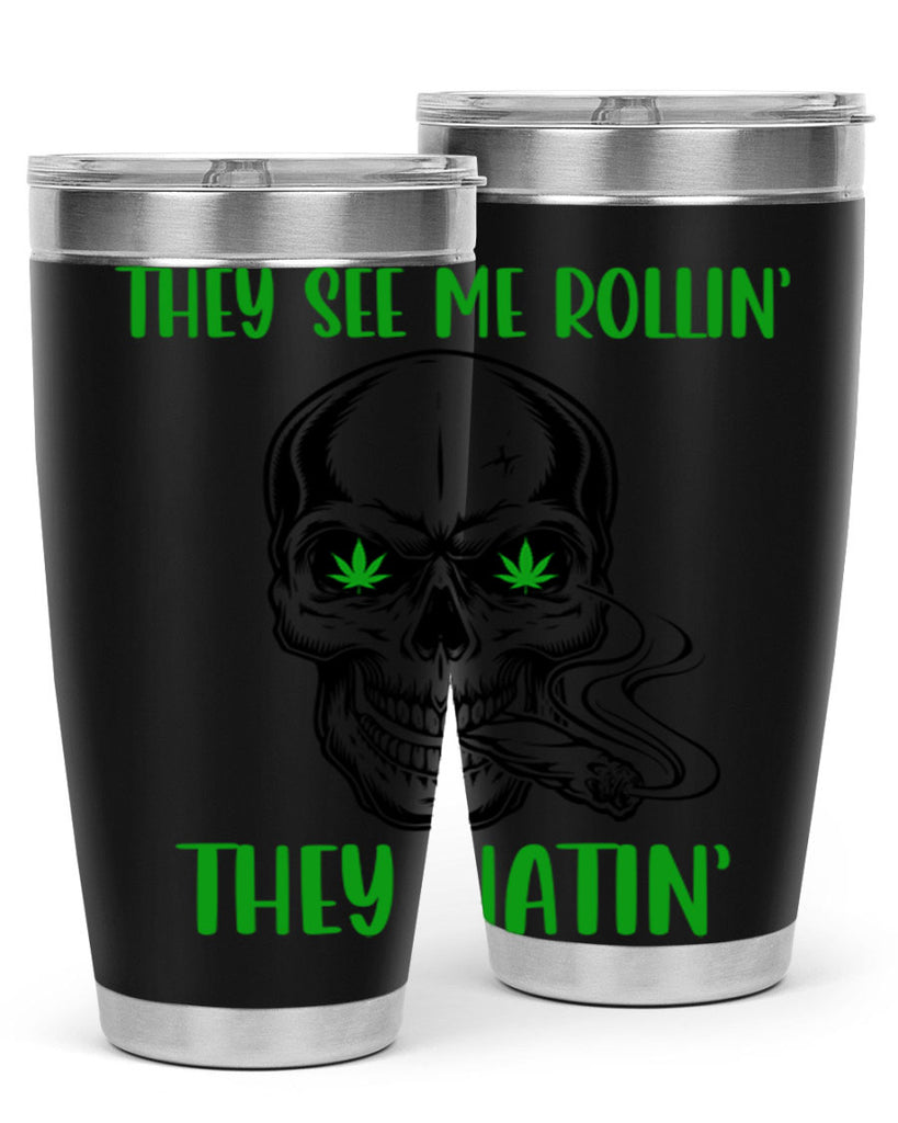 They See Me Rollin They Hatin 268#- marijuana- Tumbler