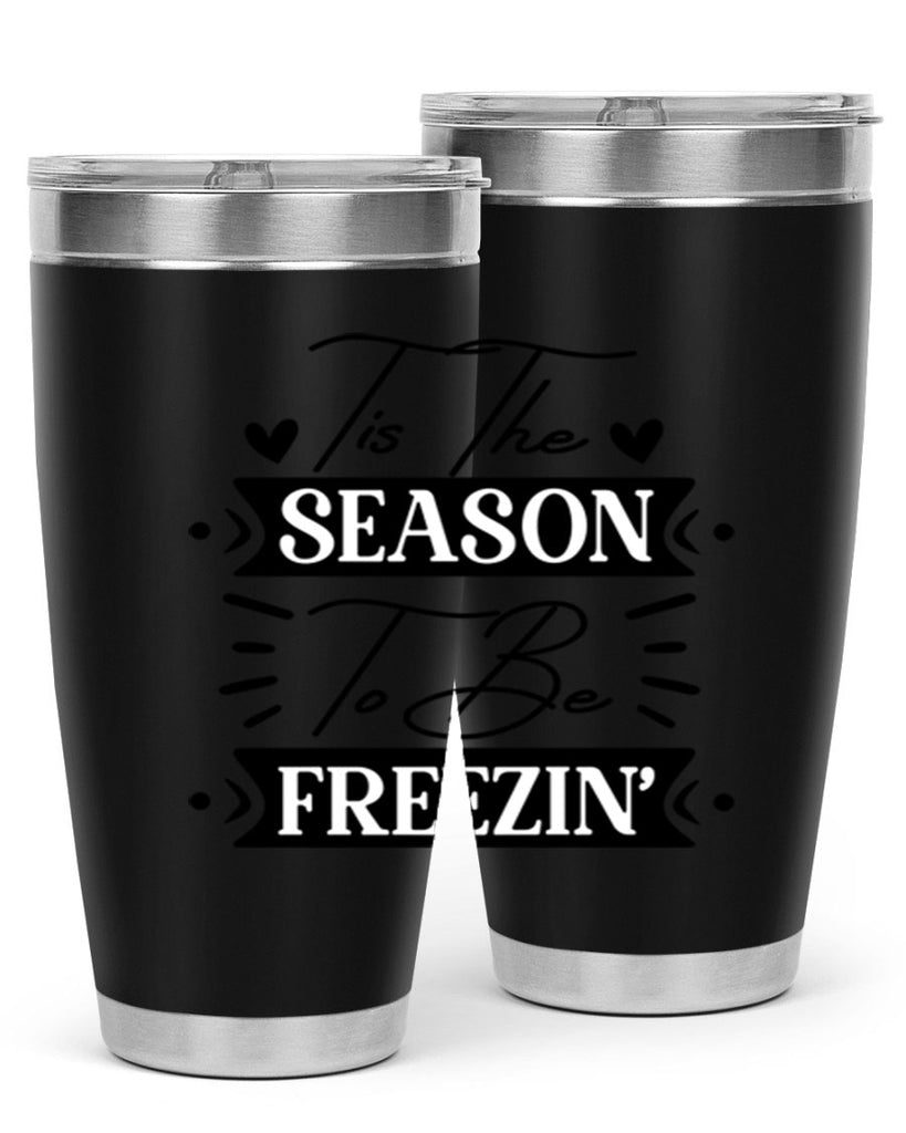 Tis The Season To Be Freezin 418#- winter- Tumbler