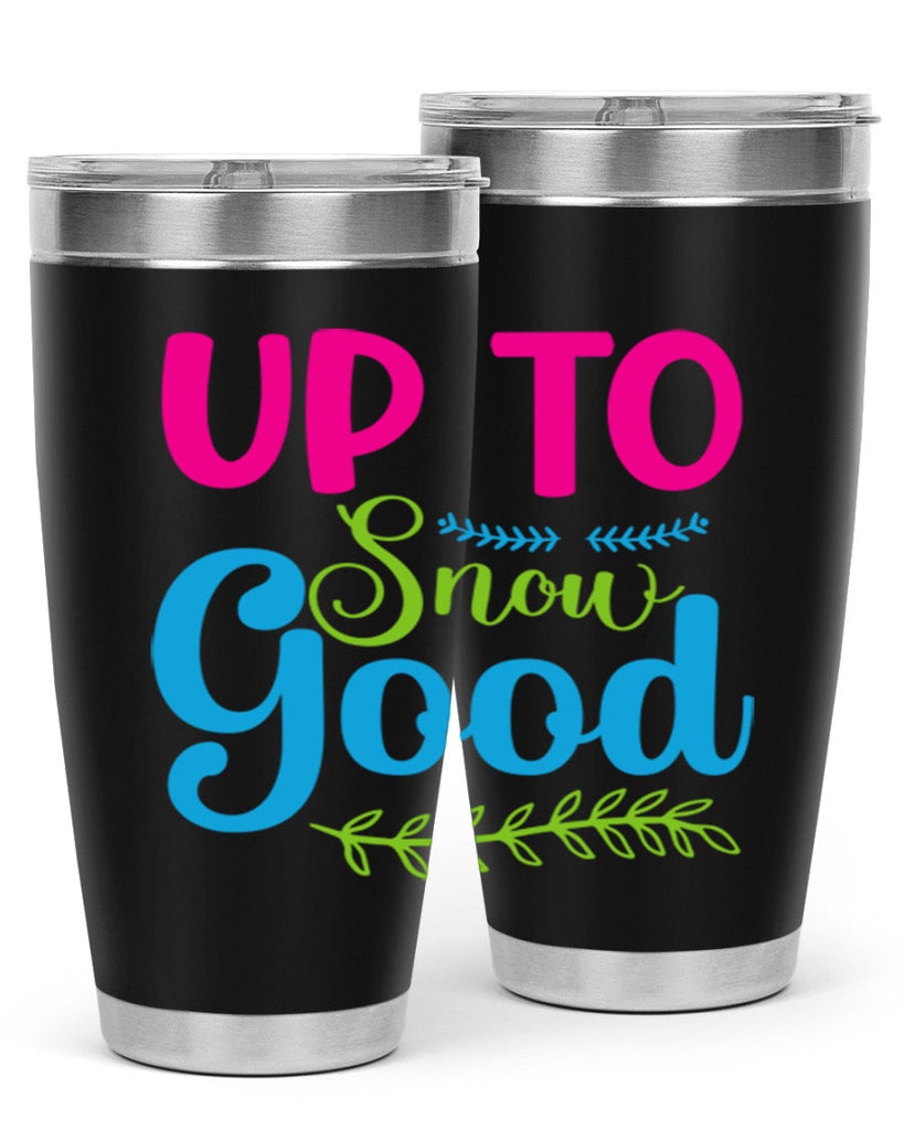 Up To Snow Good 425#- winter- Tumbler