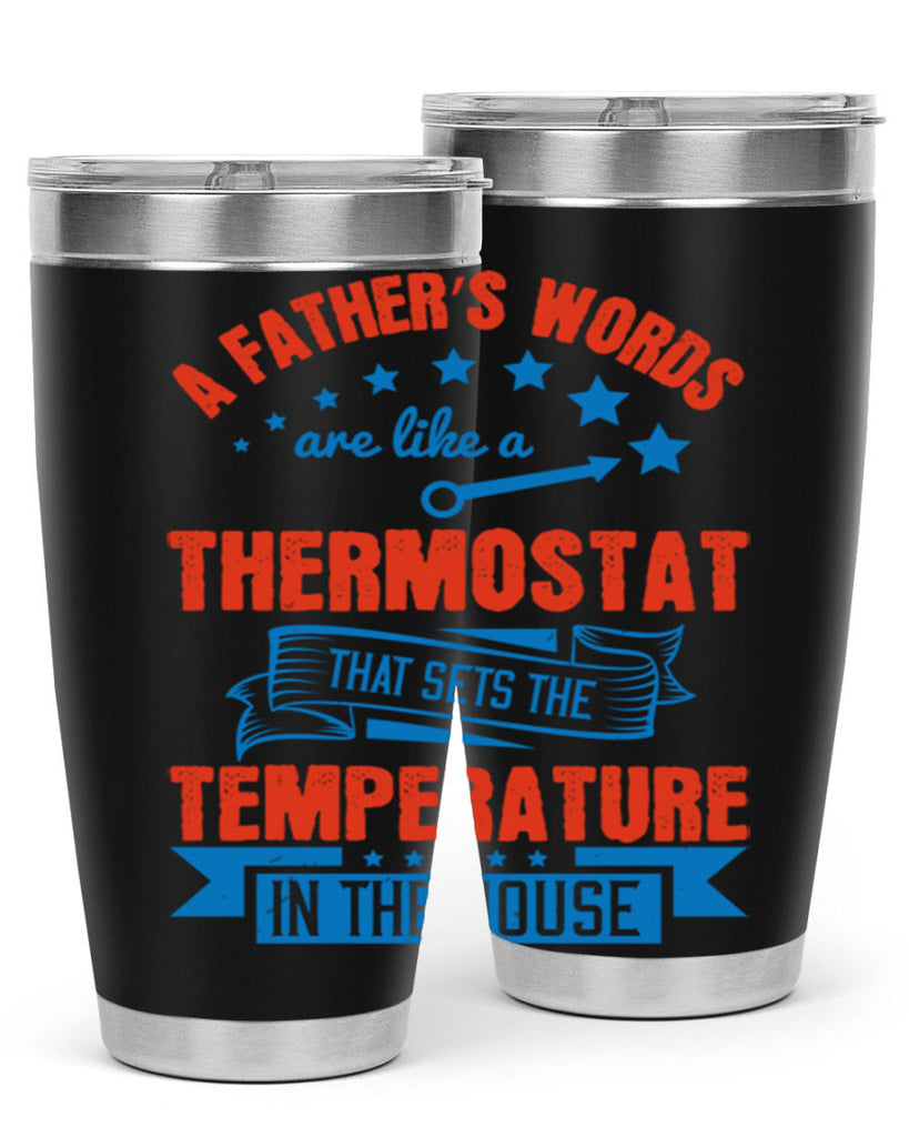 a father’s words are like a thermostat that sets the temperature in the house 233#- fathers day- Tumbler