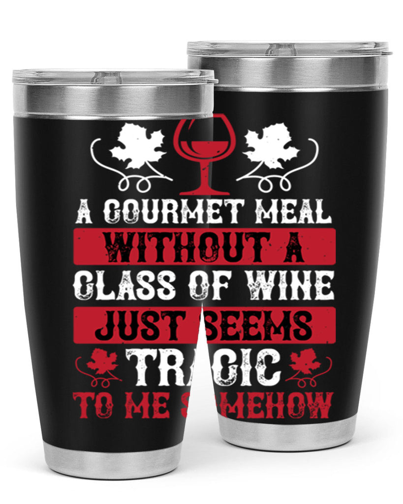 a gourmet meal without a glass of wine just seems 94#- wine- Tumbler