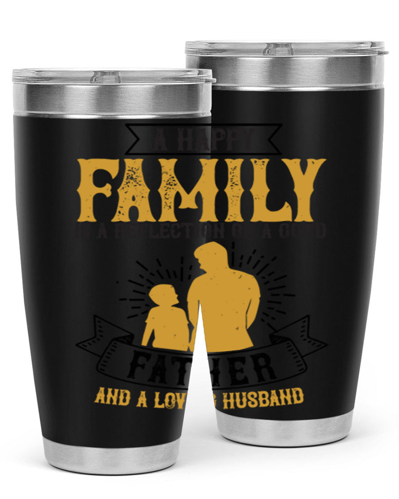 a happy family is a reflection of a good father and a loving husband 200#- fathers day- Tumbler