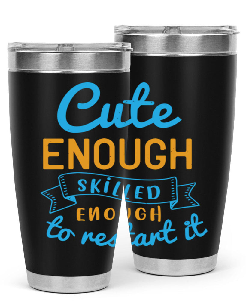 cute enough skilled enough to restart it Style 3#- medical- tumbler